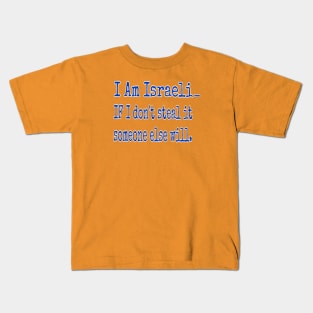 I Am Isreali IF I Don't Steal It Someone Else Will - Front Kids T-Shirt